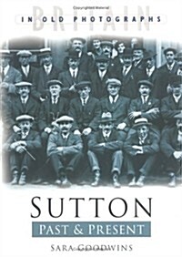 Sutton Past and Present : Britain in Old Photographs (Paperback)