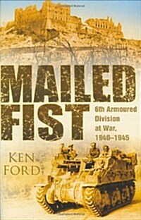 Mailed Fist : 6th Armoured Division at War 1940-1945 (Hardcover, UK ed.)