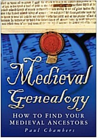 Medieval Genealogy : How to Find Your Medieval Ancestors (Paperback)