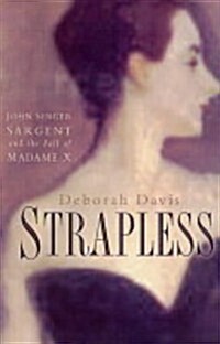 Strapless : John Singer Sargent and the Fall of Madame X (Paperback, UK ed.)