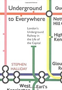 Underground to Everywhere: Londons Underground Railway in the Life of the Capital (Paperback, New ed)
