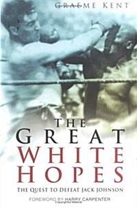 The Great White Hopes : The Quest to Defeat Jack Johnson (Paperback)