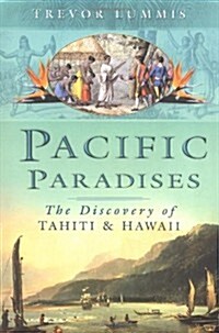 Pacific Paradises : The Discovery of Tahiti and Hawaii (Hardcover, Annotated ed)