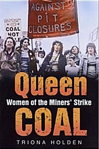 Queen Coal : Women of the Miners Strike (Hardcover)