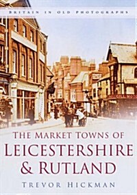 Market Towns of Leicestershire and Rutland (Paperback)