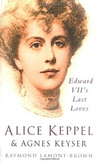 Alice Keppel and Agnes Keyser : Edward VIIs Last Loves (Paperback, New ed)