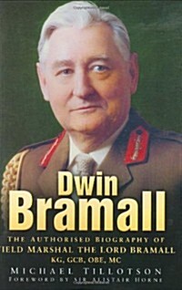 Dwin Bramall : The Authorised Biography of Field Marshal the Lord Bramall KG, GCB, OBE, MC (Hardcover)