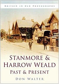 Stanmore and Harrow Weald Past and Present : Britain in Old Photographs (Paperback)