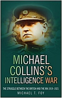 Michael Collinss Intelligence War : The Struggle Between the British and the IRA 1919-1921 (Paperback)