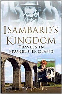 Isambards Kingdom : Travels in Brunels England (Paperback)