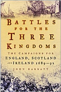 Battles for the Three Kingdoms : The Campaigns for England, Scotland and Ireland 1689-92 (Hardcover)