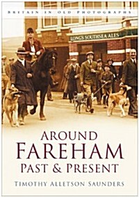 Around Fareham Past and Present : Britain In Old Photographs (Paperback)