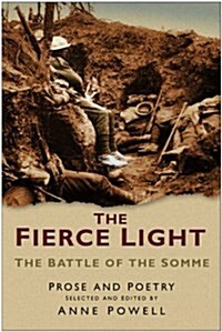The Fierce Light : The Battle of the Somme July-November 1916: Prose and Poetry (Paperback, UK ed.)