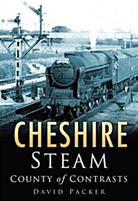 Cheshire Steam : County of Contrasts (Hardcover, UK ed.)