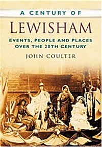 A Century of Lewisham : Events, People and Places Over the 20th Century (Paperback)