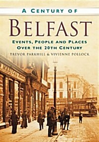 A Century of Belfast : Events, People and Places Over the 20th Century (Paperback)