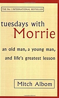 Tuesdays with Morrie : An Old Man, a Young Man, and Lifes Greatest Lesson (Paperback, 영국판)