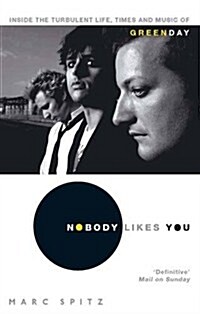 Nobody Likes You : Inside the Turbulent Life, Times and Music of Green Day (Paperback)