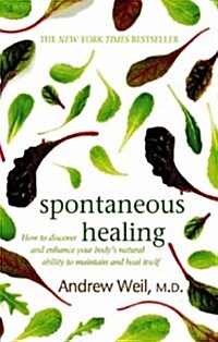 Spontaneous Healing : How to Discover and Enhance Your Bodys Natural Ability to Maintain and Heal Itself (Paperback)