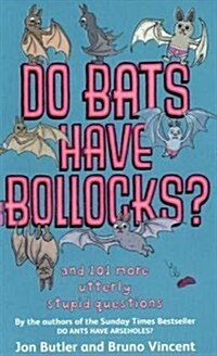 Do Bats Have Bollocks? : And 101 More Utterly Stupid Questions (Paperback)