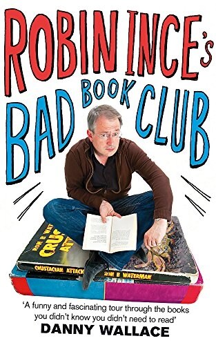 Robin Inces Bad Book Club : One Mans Quest to Uncover the Books That Taste Forgot (Paperback)