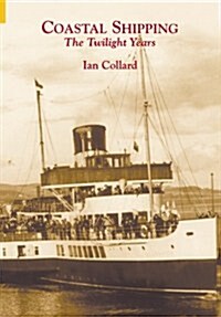 Coastal Shipping : The Twilight Years (Paperback, UK ed.)