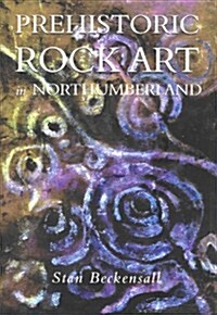 Prehistoric Rock Art in Northumberland (Paperback)