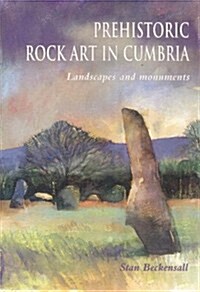 Prehistoric Rock Art in Cumbria : Landscapes and Monuments (Paperback)