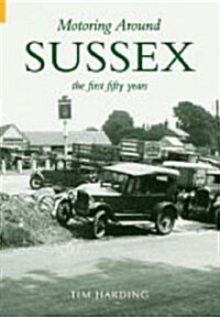 Motoring Around Sussex : The First 50 Years (Paperback)