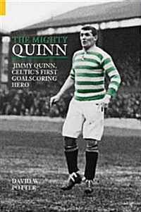 The Mighty Quinn : Jimmy Quinn, Celtics First Goalscoring Hero (Paperback, UK ed.)