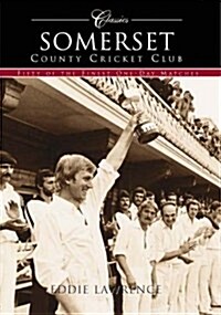 Somerset County Cricket Club (Classic Matches) : Fifty of the Finest One-Day Matches (Paperback)