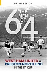 The Men of 64 : West Ham and Preston North End in the FA Cup (Paperback)