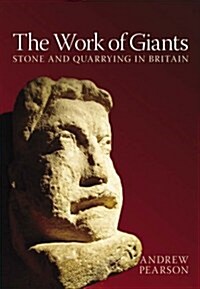 The Work of Giants : Stone and Quarrying in Roman Britain (Paperback)