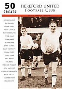 Hereford United Football Club: 50 Greats (Paperback)