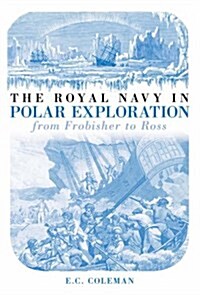 The Royal Navy in Polar Exploration Vol 1 : From Frobisher to Ross (Paperback, UK ed.)