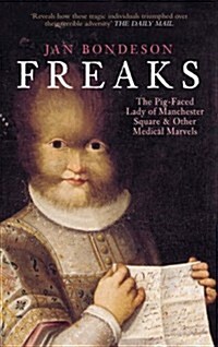 Freaks : The Pig-Faced Lady of Manchester Square and Other Medical Marvels (Paperback)