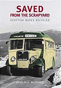 Saved from the Scrapyard : Scottish Buses Recycled (Paperback)