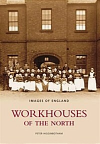 Workhouses Of The North : Images of England (Paperback)