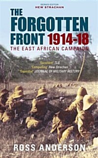 The Forgotten Front : The East African Campaign 1914-1918 (Paperback)