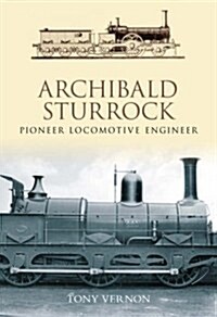 Archibald Sturrock : Pioneer Locomotive Engineer (Hardcover)