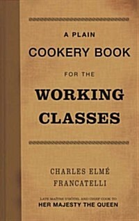 A Plain Cookery Book for the Working Classes (Hardcover)