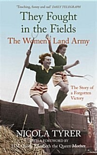 They Fought in the Fields: The Womens Land Army : The Story of a Forgotten Victory (Paperback)