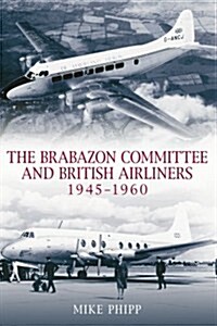 Brabazon Committee and British Airliners 1945 - 1960 (Paperback)