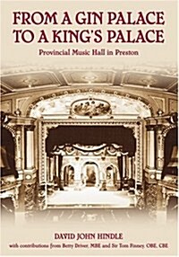 From a Gin Palace to a Kings Palace : Provincial Music Hall in Preston (Paperback)
