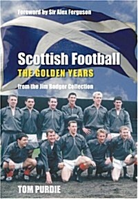 Scottish Football: The Golden Years : From the Jim Rodger Collection (Paperback)