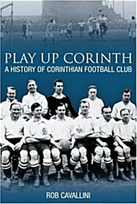 Play Up Corinth : A History of Corinthian Football Club (Paperback)