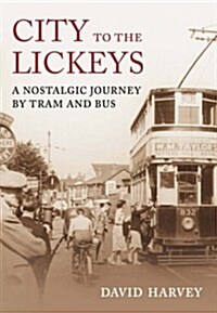 City to the Lickeys : A Nostalgic Journey By Tram and Bus (Paperback)