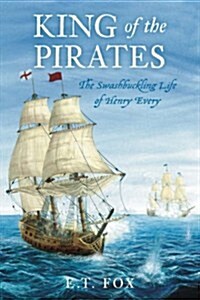 King of the Pirates : The Swashbuckling Life of Henry Every (Paperback)