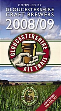 Gloucestershire Ale Trail : Complied by Gloucestershire Craft Brewers 2008/09 (Paperback)