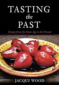 Tasting the Past : Recipes From the Stone Age to the Present (Paperback)